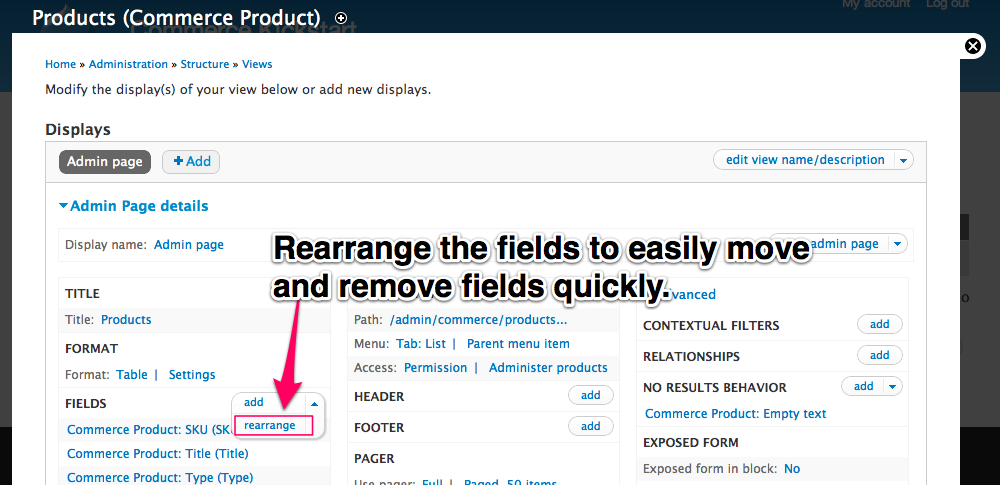 Rearrange the
fields to easily move and remove fields quickly.